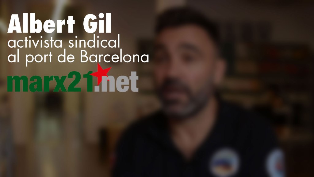 Albert Gil, activista sindical al port de Barcelona, parla de l’1-O, el 3-O…